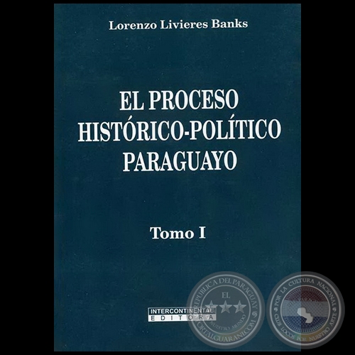 EL PROCESO HISTÓRICO-POLÍTICO PARAGUAYO - Tomo I - Autor: LORENZO LIVIERES BANKS - Año 2008